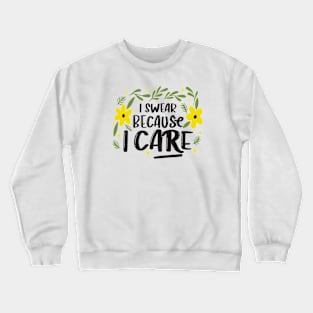 I Swear Because I Care Crewneck Sweatshirt